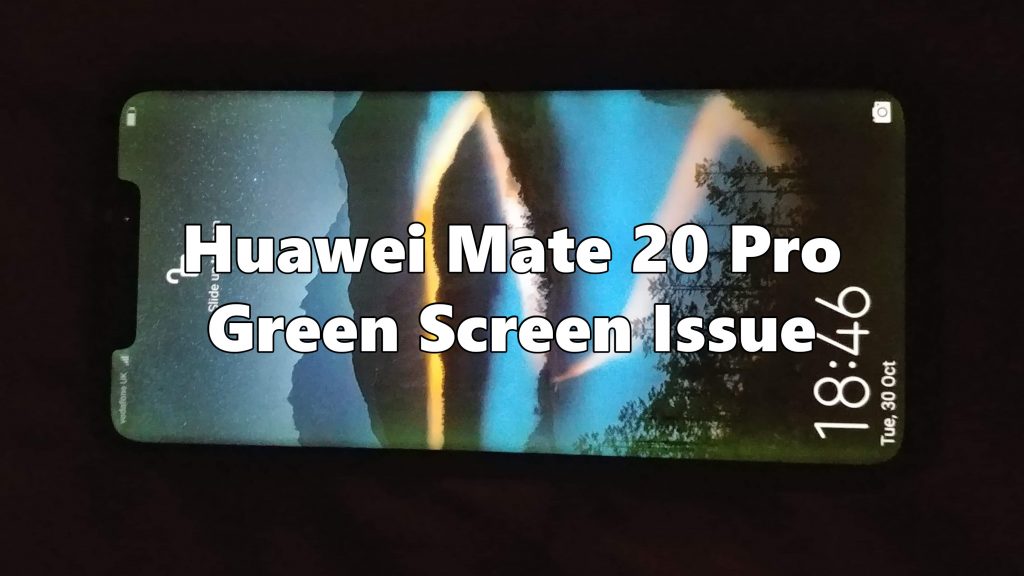 Huawei Mate 20 Pro Green Screen Issue